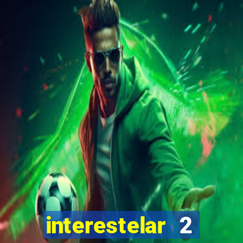 interestelar 2 trailer dublado